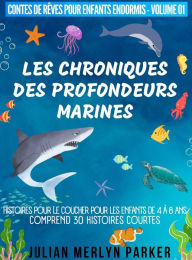 Title: Les Chroniques des Profondeurs Marines: Histoires pour le coucher pour les enfants de 4 ï¿½ 8 ans Comprend 30 histoires courtes, Author: Julian Merlyn Parker