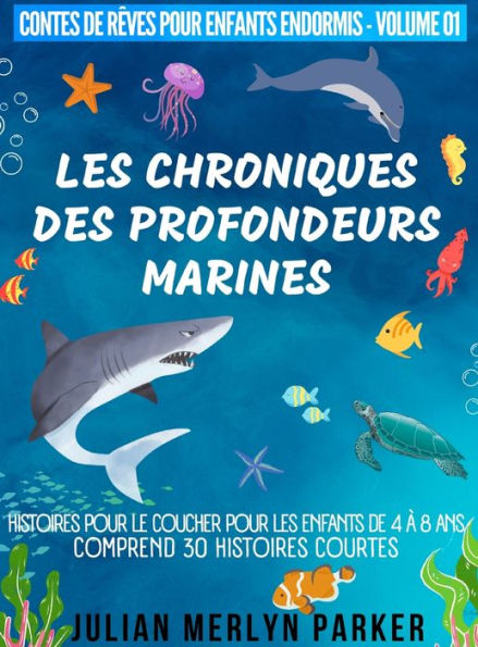 Les Chroniques des Profondeurs Marines: Histoires pour le coucher pour les enfants de 4 ï¿½ 8 ans Comprend 30 histoires courtes