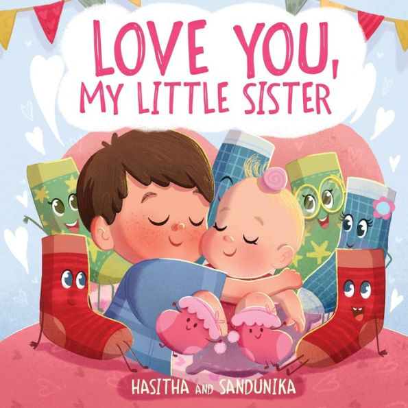 Love You, My Little Sister: A Heartwarming Children's Book about Handling Big Feelings for Older Siblings with the arrival of a New Baby, Sibling Love