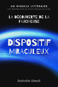 Title: Dispositif Miraculeux: Ou La découverte de la Faucheuse, Author: Bedrettin Simsek