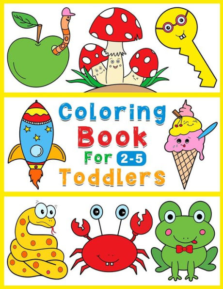 Coloring book for toddlers: 112 fun & simple coloring drawings for kids from 2 to 5 year old