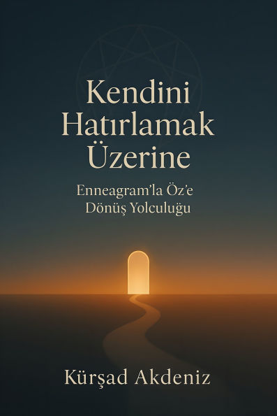 Kendini Hatirlamak Üzerine: Enneagramla Öze Dönüs Yolculugu