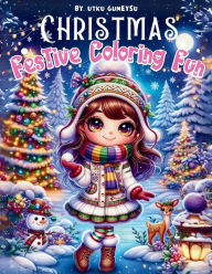 Title: Festive Coloring Fun, December Delight all Year Coloring Book: A Christmas Coloring Book of Holiday Scenes and Joyful Characters, Featuring 105 Pages with 50 Unique Festive Illustrations to Inspire and Delight, Author: Maxie Twinkle