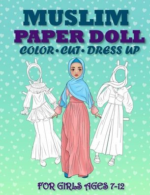 Muslim Paper Doll for Girls Ages 7-12; Cut, Color and Dress up