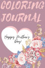 Happy Mother's Day Coloring Journal: Stunning Coloring Journal for Mother's Day, the Perfect Gift for the Best Mum in the World.