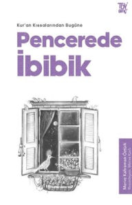 Title: Pencerede İbibik: Kur'an Kıssalarından Bugï¿½ne, Author: Merve Kahraman ïztïrk
