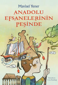 Title: Anadolu Efsanelerinin Pesinde, Author: Mavisel Yener