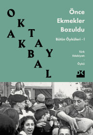 Title: Önce Ekmekler Bozuldu, Author: Oktay Akbal