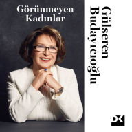 Title: Görünmeyen Kadinlar, Author: Gülseren Budayicioglu