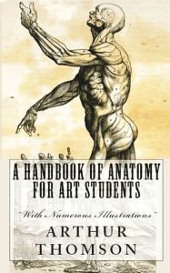 Title: A Handbook of Anatomy for Art Students, Author: Arthur Thomson