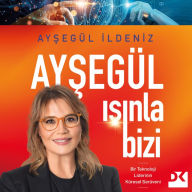 Title: Aysegül Isinla Bizi, Author: Aysegül Ildeniz