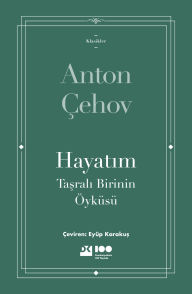 Title: Hayatim: Tasrali Birinin Öyküsü, Author: Anton Çehov