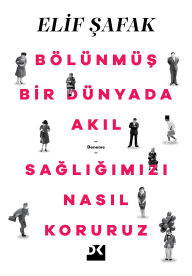 Title: Bölünmüs Bir Dünyada Akil Sagligimizi Nasil Koruruz, Author: Elif Safak