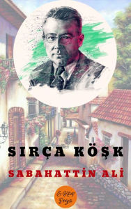 Title: Sirça Kösk, Author: Sabahattin Ali