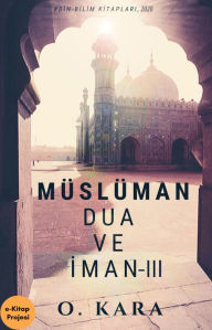 Title: Müslüman Dua ve Iman-III, Author: O. Kara