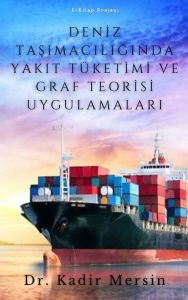 Title: Deniz Tasimaciliginda Yakit Tüketimi ve Graf Teorisi Uygulamalari, Author: Dr. Kadir Mersin
