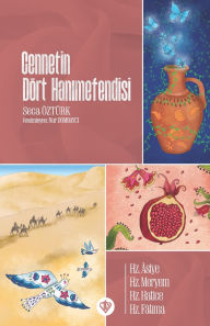 Title: Cennetin DÃ¯Â¿Â½rt Hanımefendisi: Hz.Asiye, Hz.Meryem, Hz.Hatice, Hz.Fatıma, Author: Seca ïztïrk