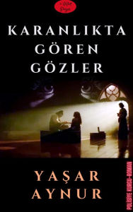 Title: Karanlikta Gören Gözler, Author: Yasar Aynur