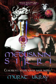Title: Medusa'nin Sirri: Cehennem'e Acilan Kapiya Hazir misiniz!, Author: Murat Ukray