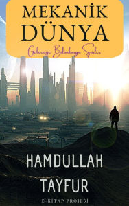 Title: Mekanik Dünya: Gelecege Bilimkurgu Siirler, Author: Hamdullah Tayfur