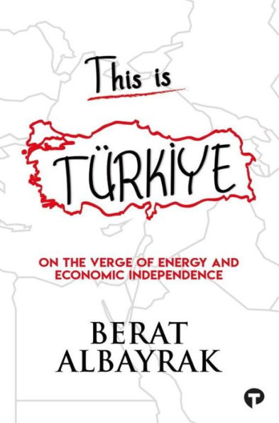 This is TÜRKIYE: Sub Title On The Verge of Energy and Economic Independence