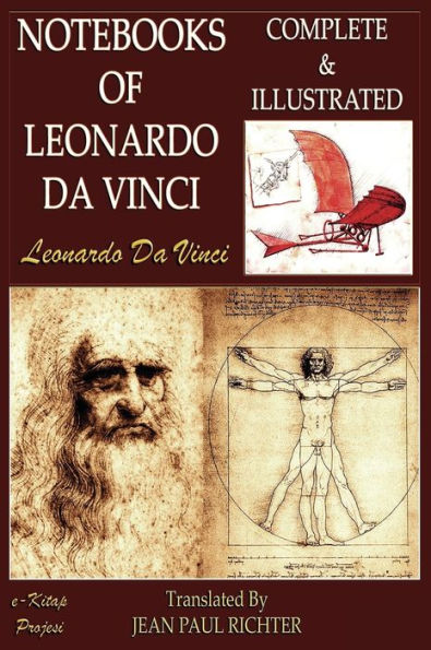 The Notebooks of Leonardo Da Vinci: Complete & Illustrated