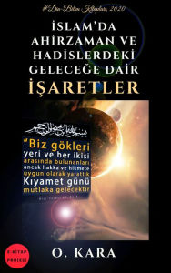 Title: Islamda Ahirzaman ve Hadislerdeki Gelecege Dair Isaretler, Author: O. Kara