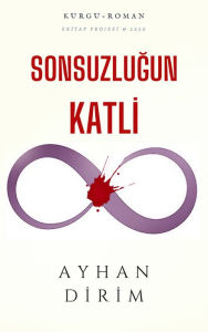 Title: Sonsuzlugun Katli, Author: Ayhan Dirim