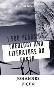 Title: 1,500 Years of Theology and Literature on Earth, Author: Johannes Çiçek