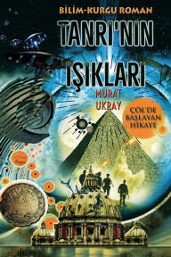 Title: Tanri'nin Isiklari: Çöl'de Baslayan Hikaye, Author: Murat Ukray