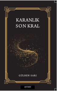 Title: Karanlık Son Kral, Author: Gulben Sari