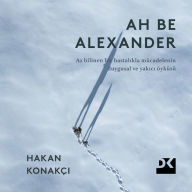 Title: Ah Be Alexander, Author: Hakan Konakçi
