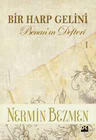 Title: Bir Harp Gelini: Benan'in Defteri, Author: Nermin Bezmen