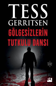 Title: Gölgesizlerin Tutkulu Dansi, Author: Tess Gerritsen