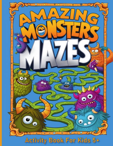Amazing Monsters Mazes Activity Book For Kids 5+
