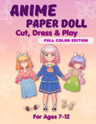 Title: Anime Paper Doll: Cut, Dress & Play. Full Color Edition For Ages 7-12: Cut, Dress & Play. Full Color Edition: Cut,, Author: Mila Albeni