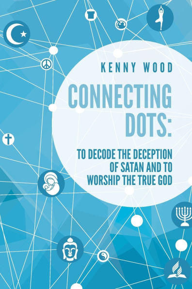 Connecting Dots: to Decode the Deception of Satan AND to Worship the True God