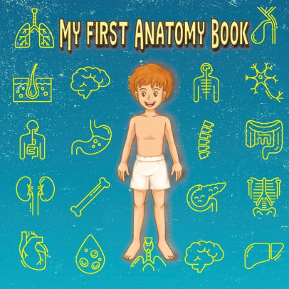 My First Anatomy Book: The Easiest Way To Learn The Human Anatomy