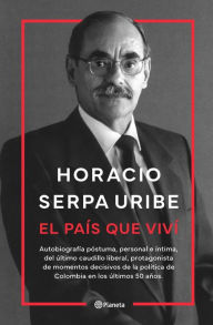 Title: El país que viví, Author: Horacio Serpa Uribe