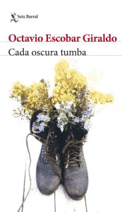 Title: Cada oscura tumba, Author: Octavio Escobar Giraldo