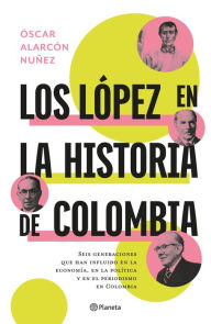 Title: Los López en la historia de Colombia, Author: Oscar Alarcón