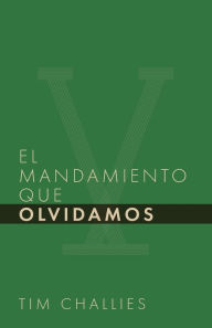 Title: El mandamiento que olvidamos, Author: Tim Challies