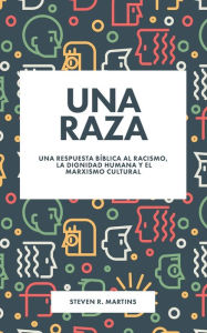 Title: Una raza: Una respuesta bï¿½blica al racismo, la dignidad humana y el marxismo cultural, Author: Steven R Martins