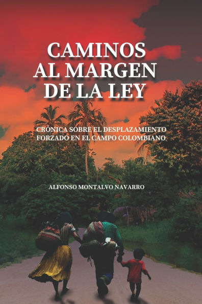 Caminos al margen de la ley: CrÃ¯Â¿Â½nica sobre el desplazamiento forzado en el campo colombiano