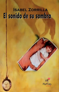 Title: El sonido de su sombra, Author: Isabel Zorrilla