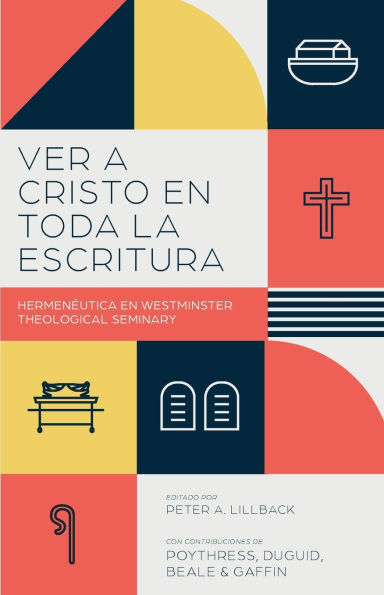 Ver a Cristo en toda la Escritura: Hermenï¿½utica en el Westminster Theological Seminary