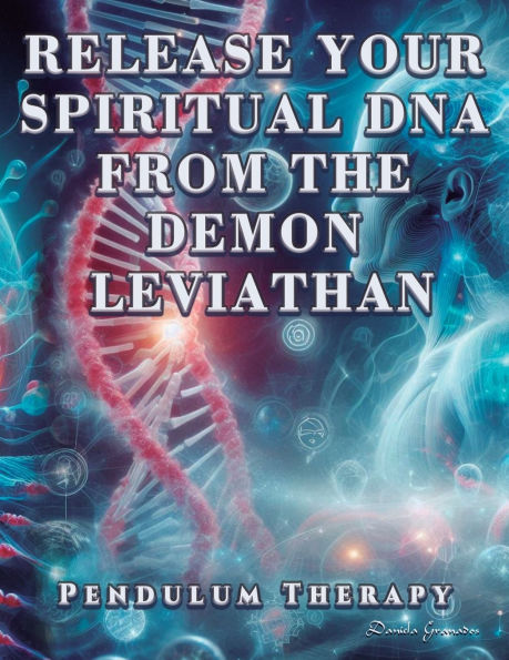 Release Your Spiritual DNA from the Demon Leviathan: Pendulum Therapy