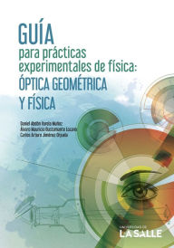Title: Guía para prácticas experimentales de física: Óptica geométrica y óptica física, Author: Daniel Abdón Varela Muñoz