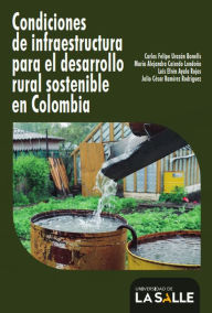 Title: Condiciones de infraestructura para el desarrollo rural sostenible en Colombia, Author: Carlos Felipe Urazán Bonells