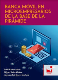 Title: Banca Móvil en Microempresarios de la Base de la Pirámide, Author: Leidi Ruano Arcos